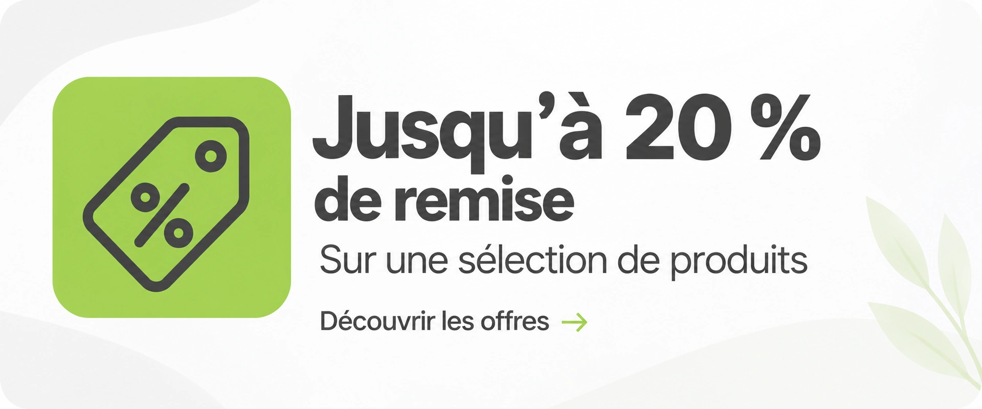Jusqu’à 20 % de remise sur une sélection de produits. Découvrir les offres.